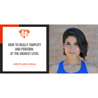 Ep. 284: How To Really Simplify And Perform At The Highest Level W/ Dr. Juli La Rocca