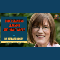 Ep. 156: Dr. Barbara Oakley: Understanding Learning And How It Works