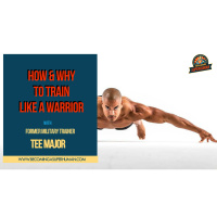 Ep. 136: How  Why To Train Like A Warrior w/ Former Military Trainer Tee Major