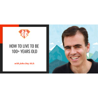 Ep. 134: How To Live To Be 100+ Years Old w/ John Day M.D.