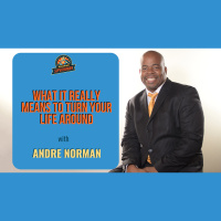 Ep. 195: What It Really Means To Turn Your Life Around W/ Andre Norman