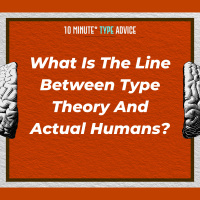 What Is The Line Between Type Theory And Actual Humans?| 10 Min Type Advice | S03:E07