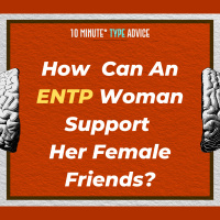 How Can An ENTP Woman Support Her Female Friends?| 10 Min Type Advice | S03:E05