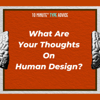 What Are Your Thoughts On Human Design?| 10 Min Type Advice | S03:E12