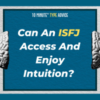 Can An ISFJ Access And Enjoy Intuition? | 10 Min Type Advice | S01:E06