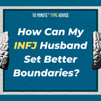 How Can My INFJ Husband Set Better Boundaries? | 10 Min Type Advice | S01:E07