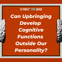 Can Upbringing Develop Cognitive Functions Outside Our Personality?| 10 Min Type Advice | S03:E06