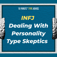 INFJ Dealing With Personality Type Skeptics | 10 Min Type Advice | S01:E01