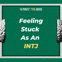 Feeling Stuck As An INTJ | 10 Min Type Advice | S02:E07