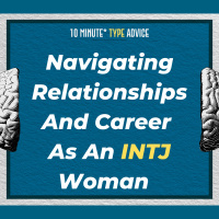 Navigating Relationships And Career As An INTJ Woman | 10 Min Type Advice | S01:E08