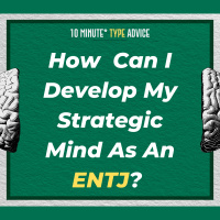How Can I Develop My Strategic Mind As An ENTJ? | 10 Min Type Advice | S02:E11
