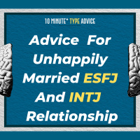 Advice For Unhappily Married ESFJ and INTJ Relationship | 10 Min Type Advice | S01:E03