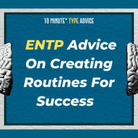 ENTP Advice On Creating Routines For Success | 10 Min Type Advice | S01:E10