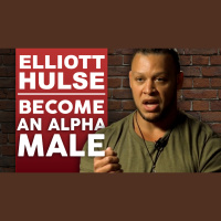 Elliott Hulse - How To Become An Alpha Male