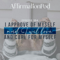 384 I Will Love and Care for Myself and I Approve of Myself - Best of Series