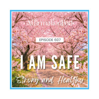  607 I Am Safe, Strong, And Healthy 