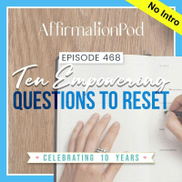  468 Ten Empowering Questions to Reset 