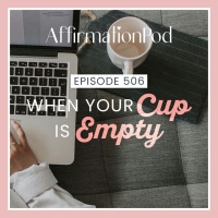  506 When Your Cup Is Empty 