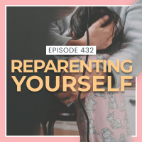  432 Reparenting Yourself 