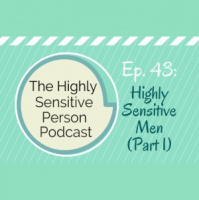 43. The Highly Sensitive Man (Part 1)