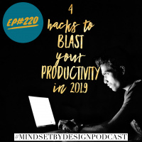 Episode #220: 4 Hacks to Blast Your Productivity in 2019