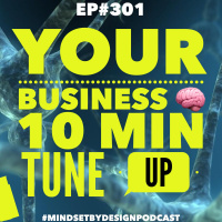 Episode #301: Your Business Brain 10 Min Tune Up