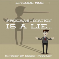 Episode #186: Procrastination is a Lie. Wanna find out why?