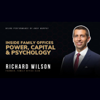 #450: Inside Family Offices, Wealth Strategy  Billionaire Psychology with Richard Wilson, Family Office Club Founder and Andy Murphy