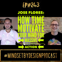 Episode #243: Jose Flores. How to Motivate your Mind for Massive Action
