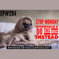 Episode #284: Stop Monday Overwhelm  Do This System Instead