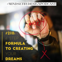 Episode #210: The 6 Step Formula to Creating your Dreams