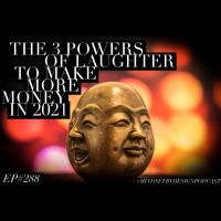 Episode #288: The 3 Powers of Laughter To Make More Money In 2021