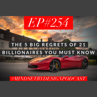 Episode #254: The 5 BIG Regrets of 21 Billionaires You Must Know Now