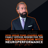 449: How Hedge Fund Leaders and Family Offices Rewire for the Next Generation with Neuroperformance