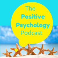 100 - 7 Fundamentals - The Positive Psychology Podcast
