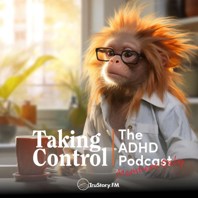Taking Control: The Adhd Podcast