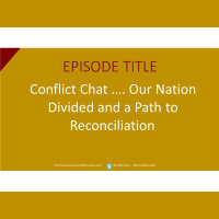 Conflict Chat ….Our Nation Divided and a Path to Reconciliation