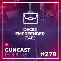 #279 - Decidi empreender, e aí? | Guncast
