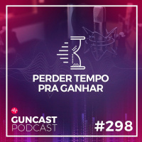 #298 - Perder tempo pra ganhar | Guncast