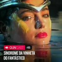 #095 - Síndrome da vinheta do Fantástico