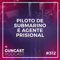 #312 - O Piloto de Submarino e Agente Prisional | Guncast