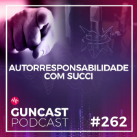 #262 - Autorresponsabilidade (com Succi)| Guncast