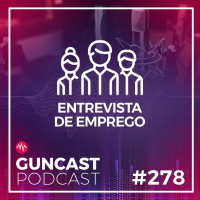 #278 - Entrevista de emprego | Guncast