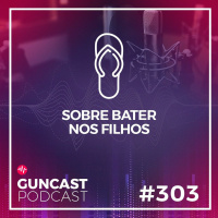 #303 - Sobre bater nos filhos | Guncast