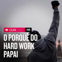 046 - O porquê do #hardworkpapai
