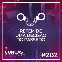 #282 - Refém de uma decisão do passado | Guncast