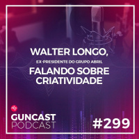 #299 - Walter Longo, ex-presidente do grupo Abril falando sobre criatividade