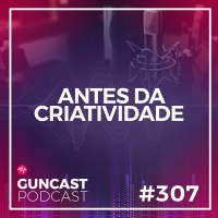 #307 - Antes da criatividade | Guncast