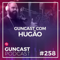 #258 - Guncast Com Hugão | Guncast