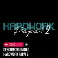 #094 - Descontruindo o Hardwork Papai 2